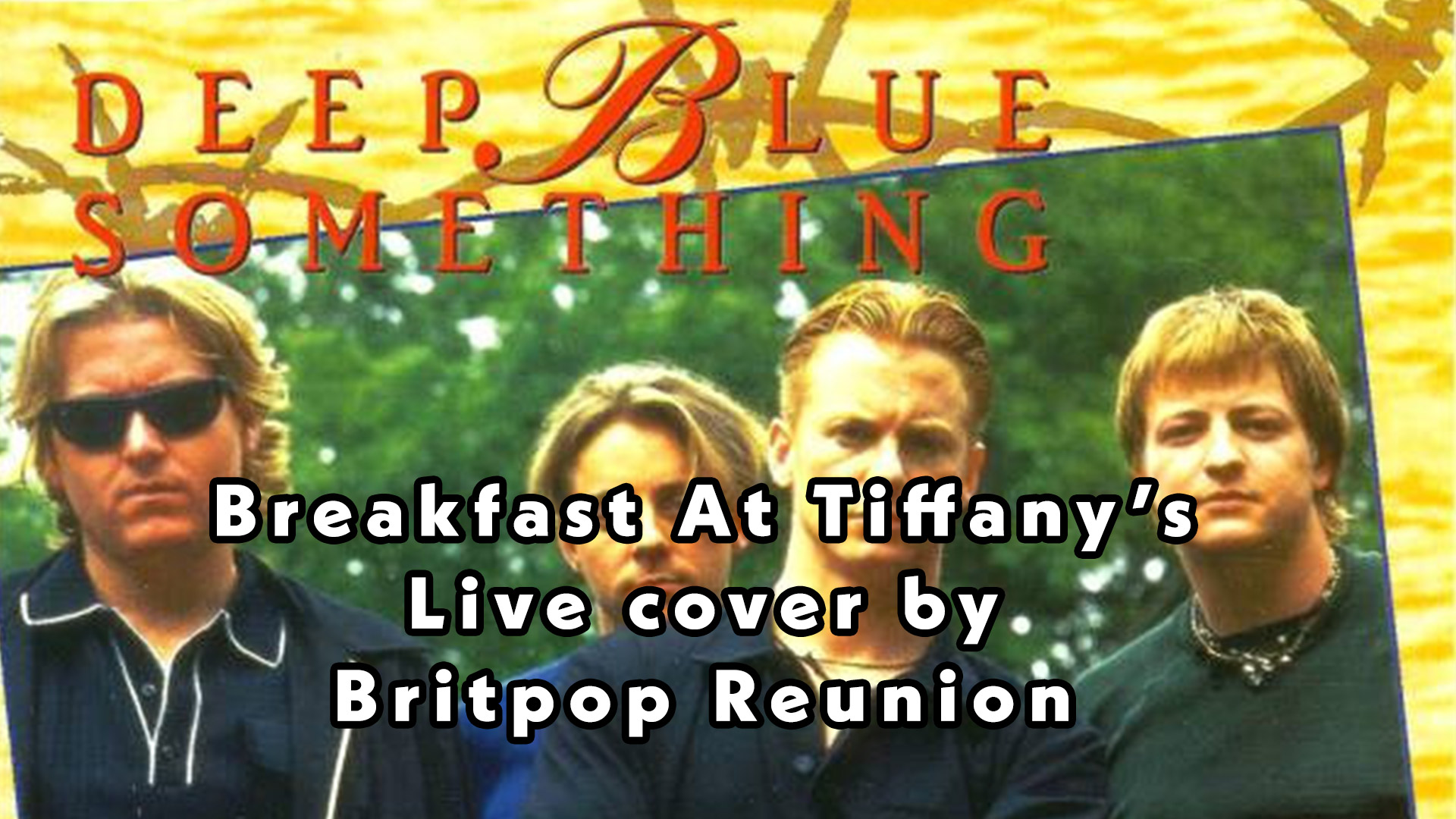 Breakfast At Tiffanys by Deep Blue Something Cover Version Live
