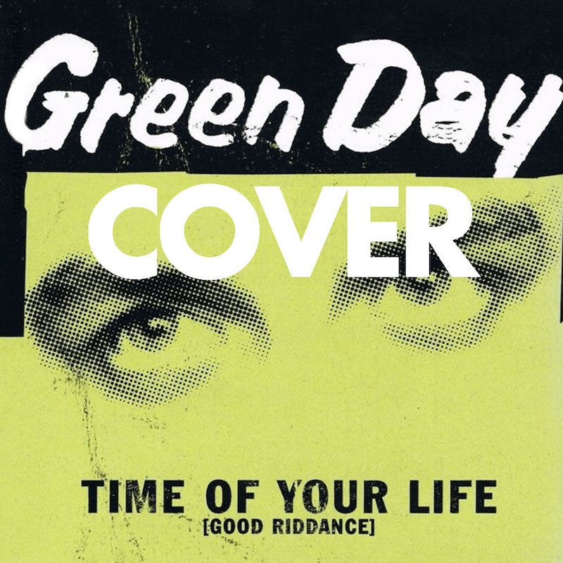 Good Riddance Time of Your Life by Green Day Cover